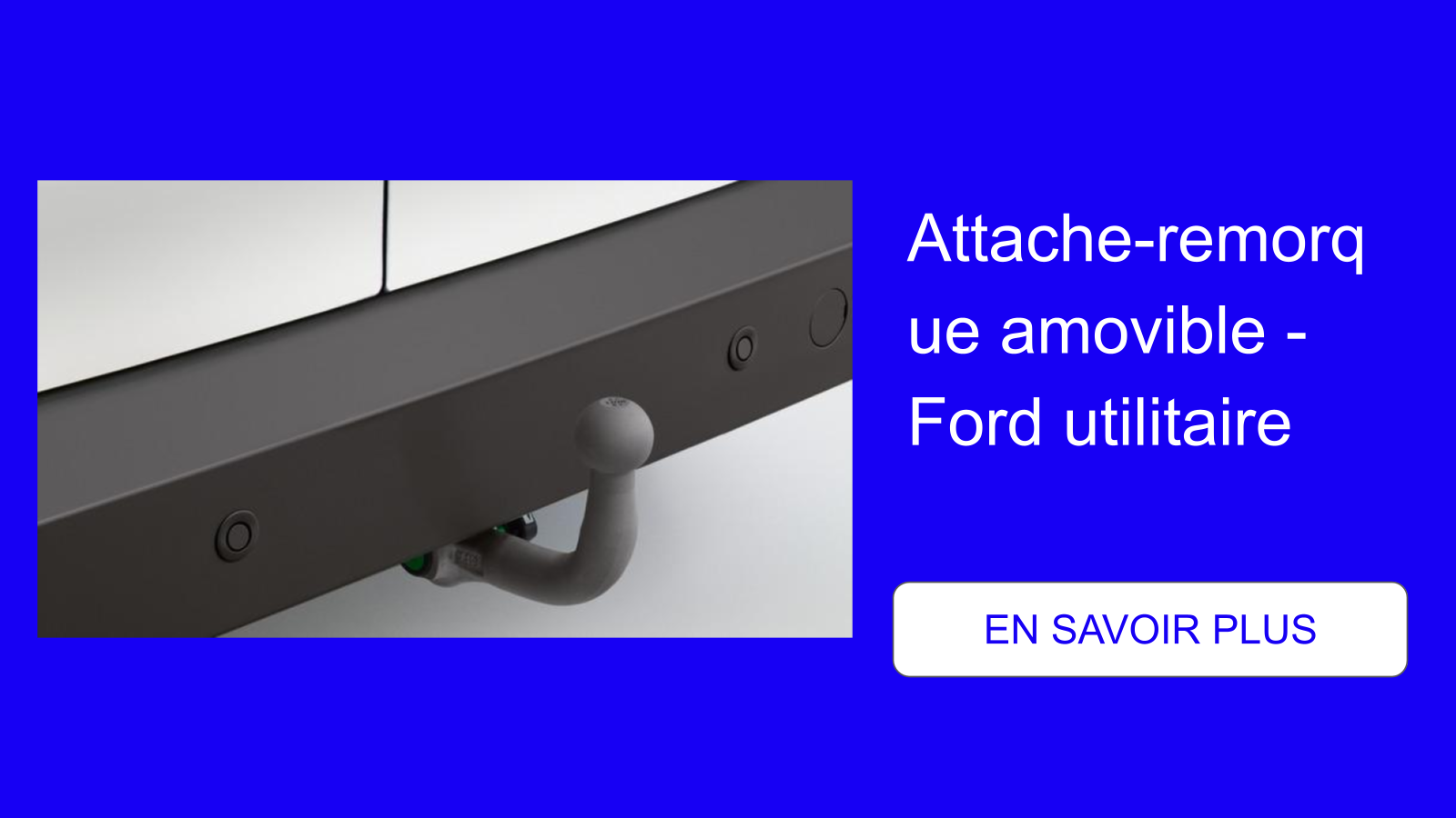 Attache-remorque amovible - Ford utilitaire